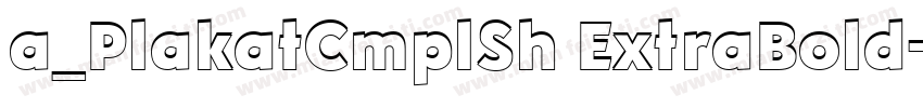 a_PlakatCmplSh ExtraBold字体转换